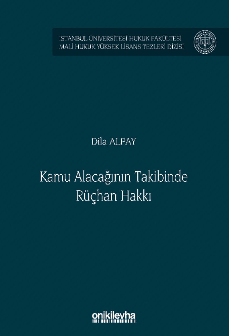 Kamu Alacağının Takibinde Rüçhan Hakkı İstanbul Üniversitesi Hukuk Fakültesi Mali Hukuk Yüksek Lisans Tezleri Dizisi No: 8