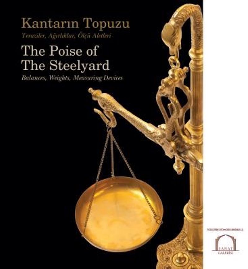 Kantarın Topuzu - Teraziler, Ağırlıklar, Ölçü Aletleri The Poise of The Steelyard – Balances, Weights, Measuring Devices