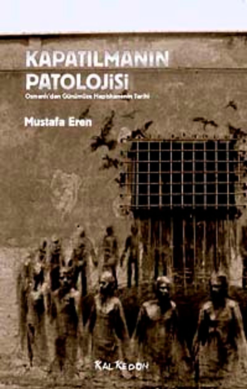 Kapatılmanın Patolojisi  Osmanlı'dan Günümüze Hapishanenin Tarihi