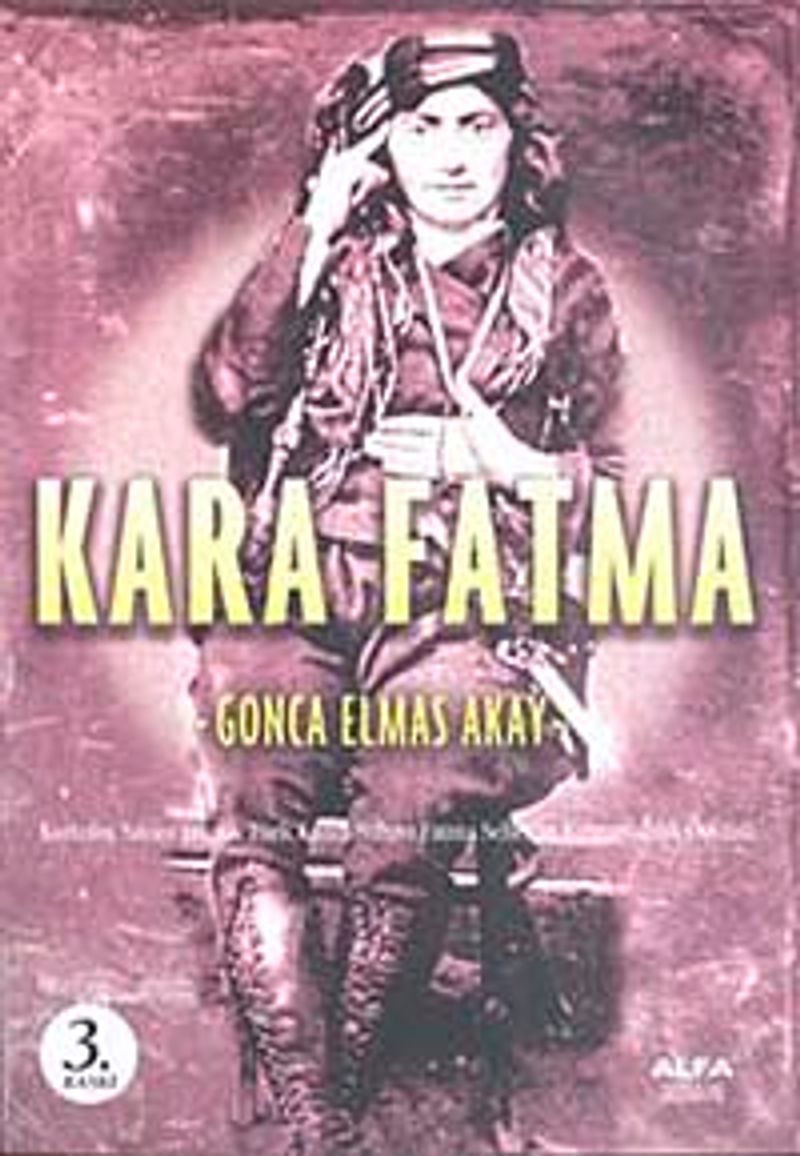 Kara Fatma  Kurtuluş Savaşı'nın İlk Türk Kadın Subayı Fatma Seher'in Kahramanlık Öyküsü