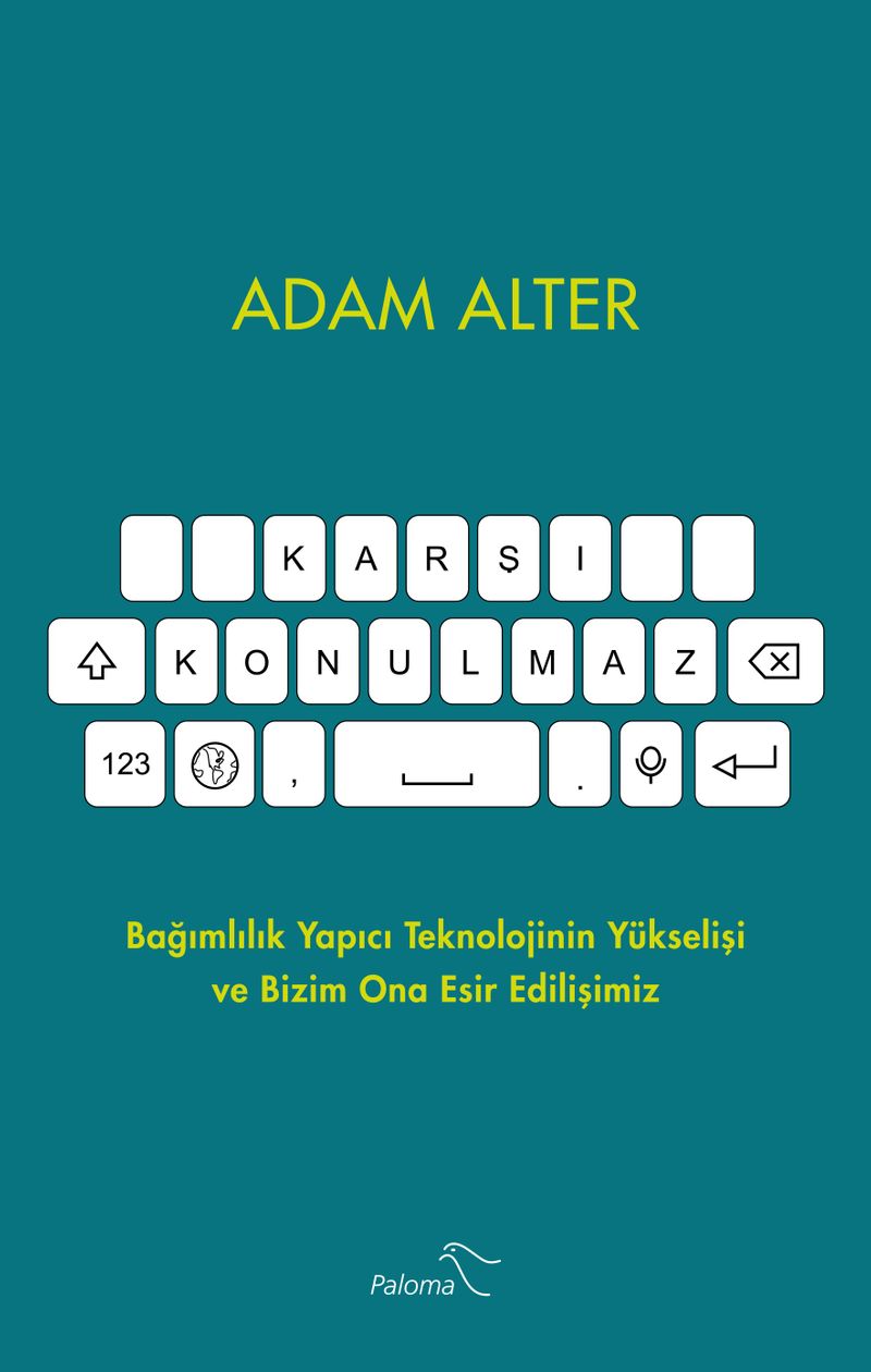 Karşı Konulmaz  Bağımlılık Yapıcı Teknolojinin Yükselişi ve Bizim Ona Esir Edilişimiz