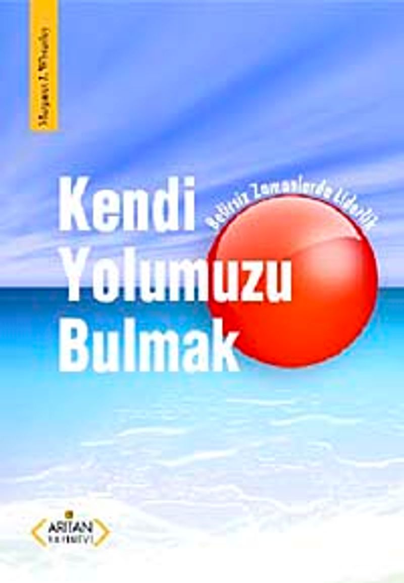 Kendi Yolumuzu Bulmak Belirsiz Zamanlarda Liderlik