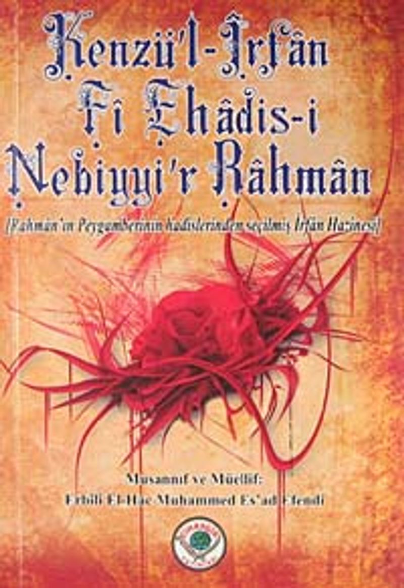 Kenzü'l-İrfan Fi Ehadis-i Nebiyyir-Rahman Rahman'ın Peygamberinin Hadislerinden Seçilmiş İrfan Hazinesi