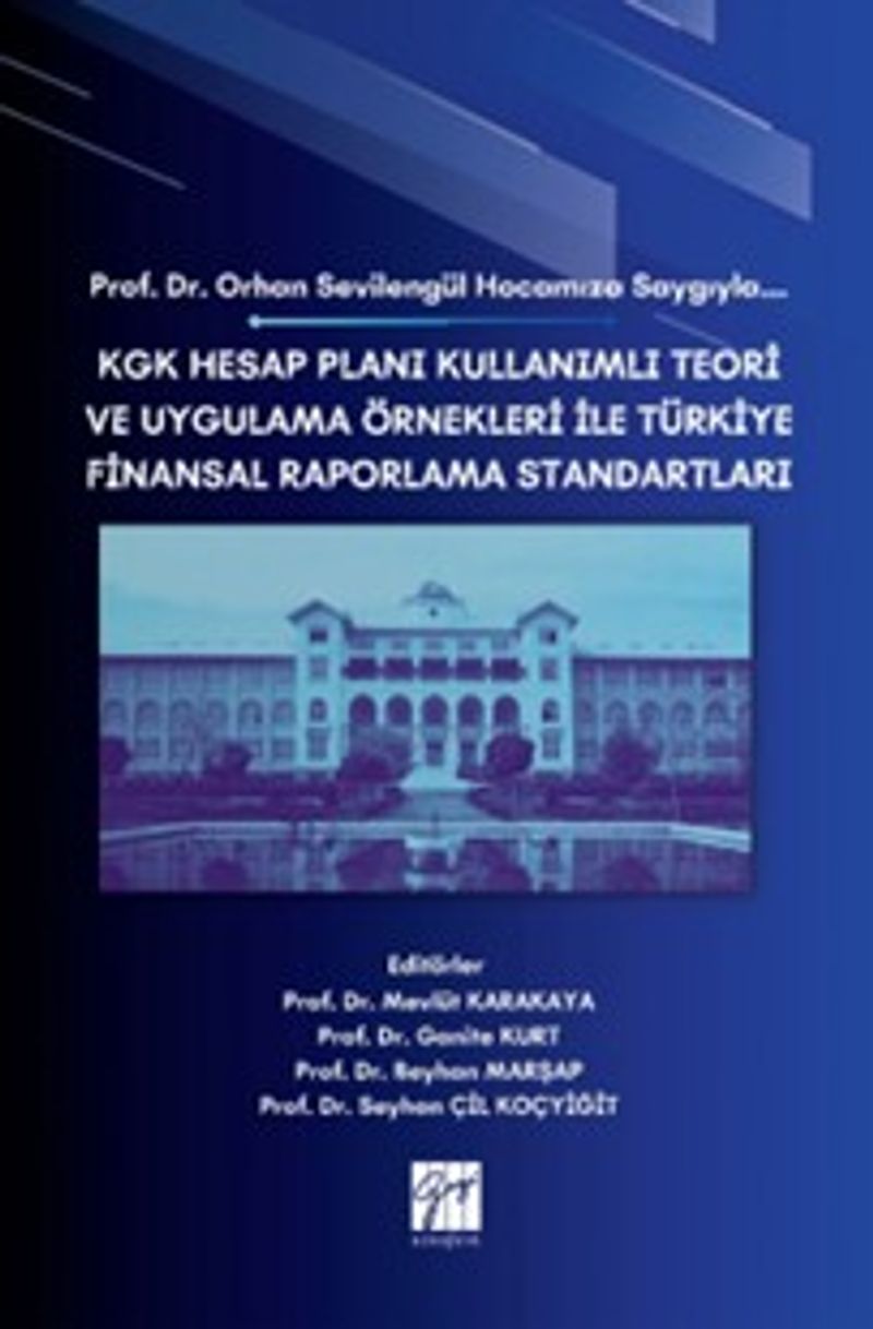 KGK Hesap Planı Kullanımlı Teori Ve Uygulama Örnekleri İle Türkiye Finansal Raporlama Standartları  Prof. Dr. Orhan Sevilengül Hocamıza Saygıyla…