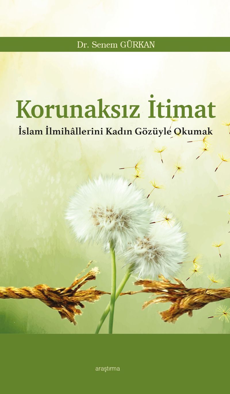 Korunaksız İtimat  İslam İlmihallerini Kadın Gözüyle Okumak