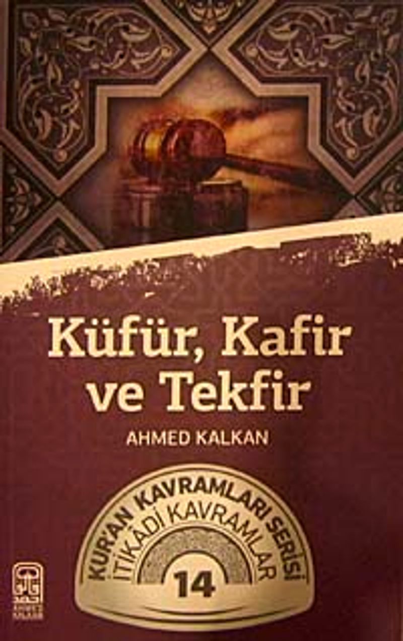 Küfür, Kafir ve Tekfir  Kur'an Kavramları Serisi İtikadi Kavramlar 14