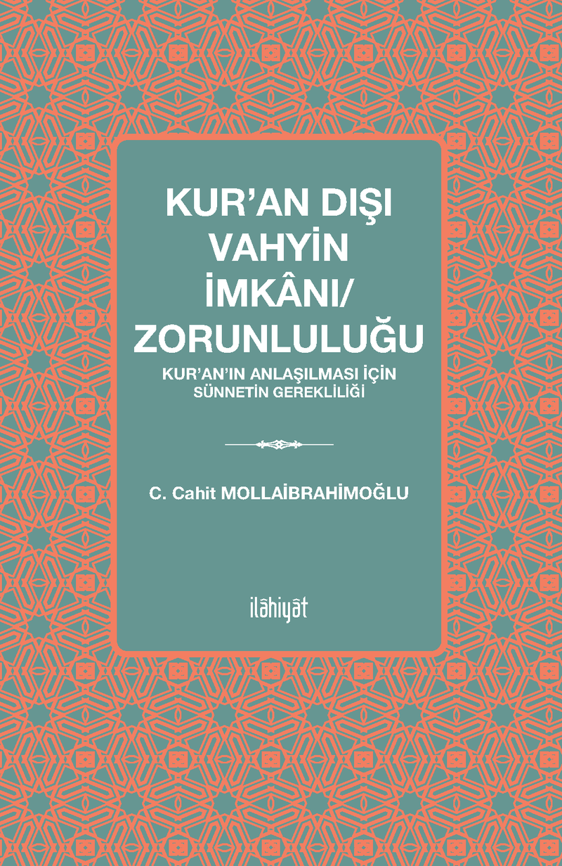 Kur'an Dışı Vahyin İmkanı/Zorunluluğu Kur'an'ın Anlaşılması için Sünnetin Gerekliliği