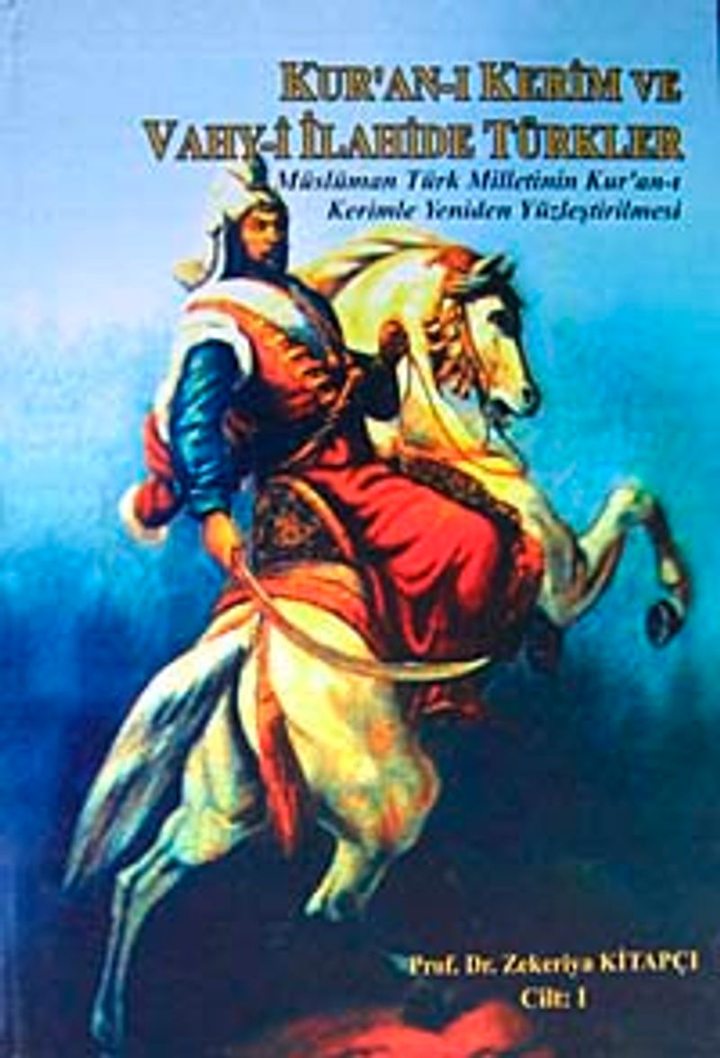 Kur'an-ı Kerim ve Vahy-i İlahide Türkler Cilt 1  Müslüman Türk Milletinin Kur'an-ı Kerimle Yeniden Yüzleştirilmesi