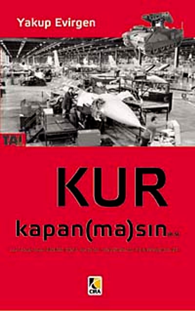 Kur Kapan (ma)sın  Savunma Sanayimizin Dünü, Bugünü, Gizlenenleri ve Bilinmeyenleri