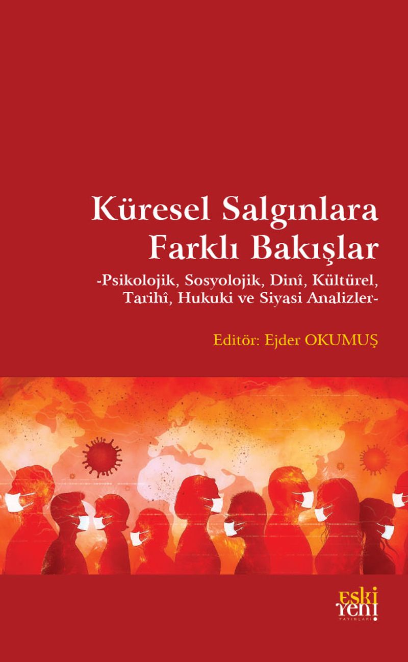 Küresel Salgınlara Farklı Bakışlar  Psikolojik, Sosyolojik, Dinî, Kültürel, Tarihi, Hukuki ve Siyasi Analizler