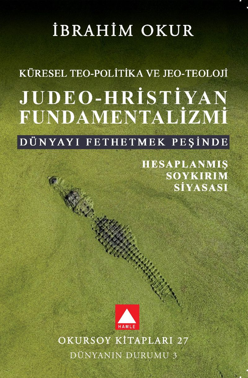 Küresel Teo-Politika ve Jeo-Teoloji  Judeo-Hristiyan Fundamentalizmi  Dünyayı Fethetmek Peşinde Hesaplanmış Soykırım Siyasası