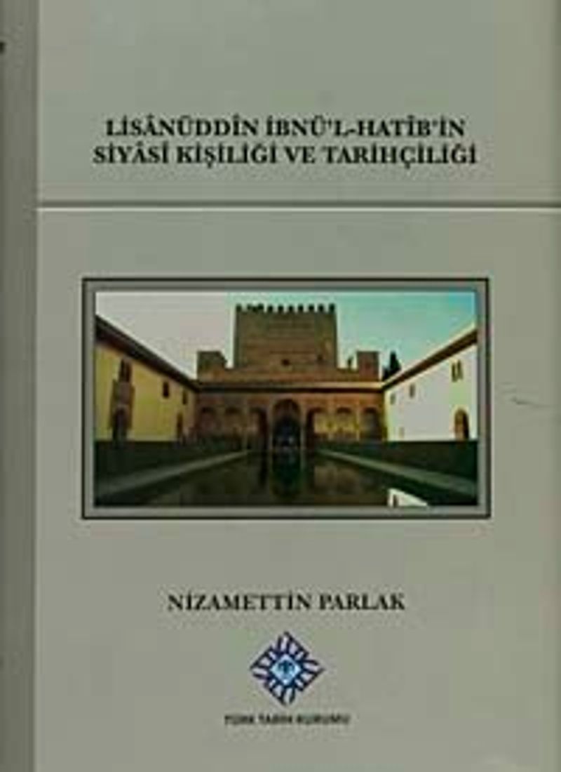 Lisanüddin İbn'ül-Hatib'in Siyasi Kişiliği ve Tarihçiliği