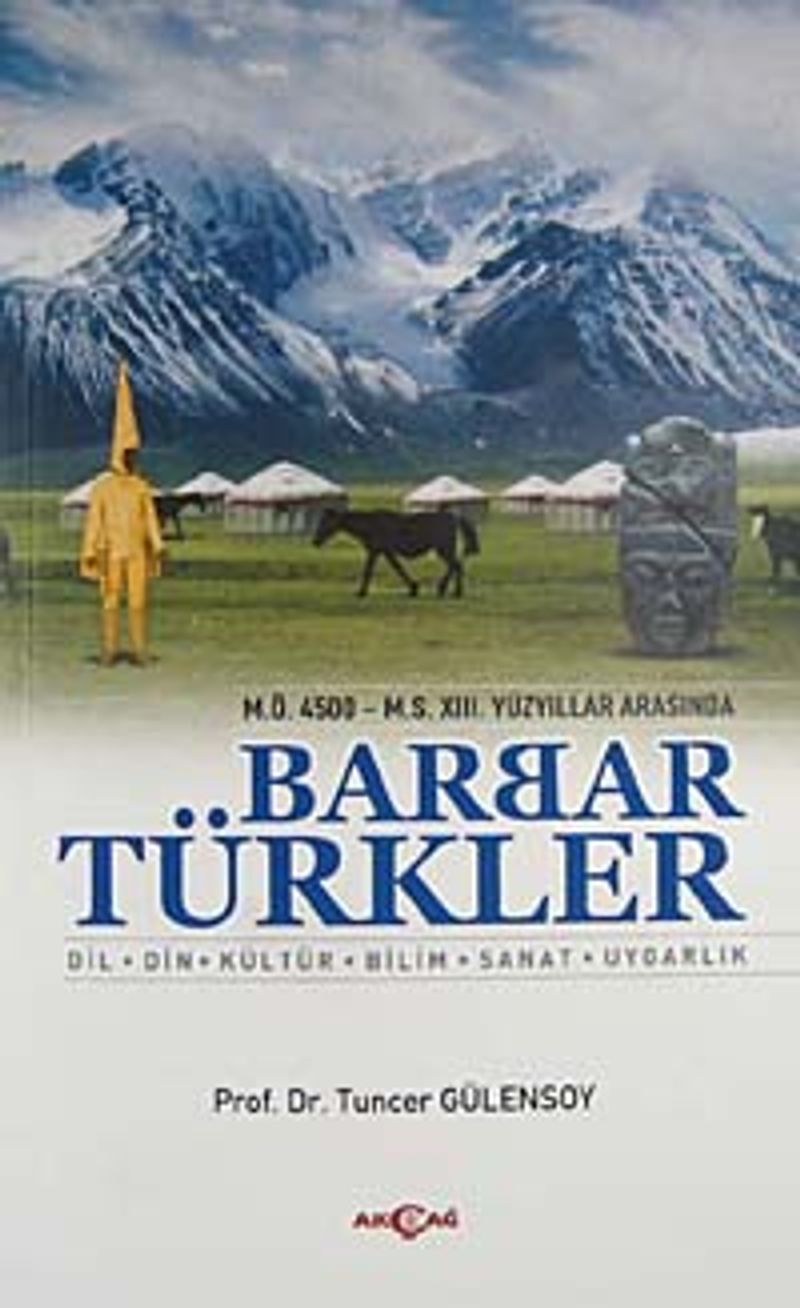 M.Ö. 4500- M.S. XIII. Yüzyıllar Arasında Barbar Türkler  Dil, Din, Kültür, Bilim, Sanat, Uygarlık