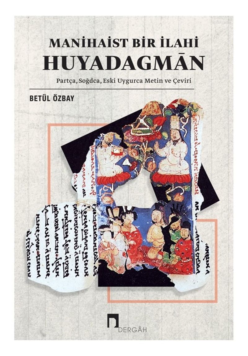 Manihaist Bir İlahi: Huyadagmān  Partça, Soğdca, Eski Uygurca Metin ve Çeviri