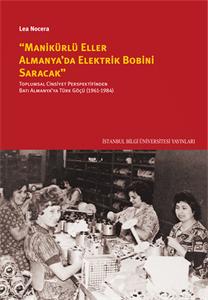 Manikürlü Eller Almanya’da Elektrik Bobini Saracak  Toplumsal Cinsiyet Perspektifinden Batı Almanya’ya Türk Göçü