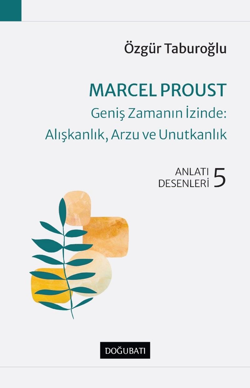 Marcel Proust - Geniş Zamanın İzinde: Alışkanlık, Arzu ve Unutkanlık Anlatı Desenleri 5