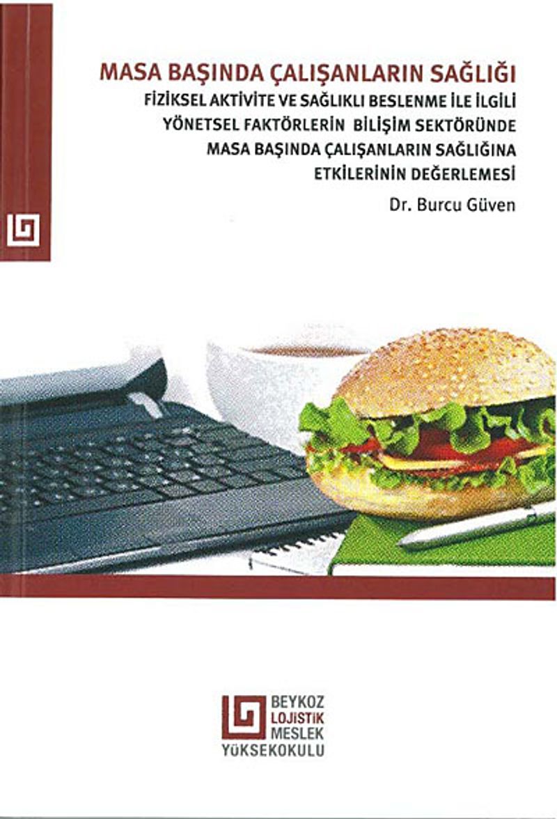 Masa Başında Çalışanların Sağlığı  Fiziksel Aktivite Ve Sağlıklı Beslenme İle İlgili Yönetsel Faktörlerin Bilişim Sektöründe Masa Başında Çalışanların Sağlığına Etkilerinin Değerlemesi
