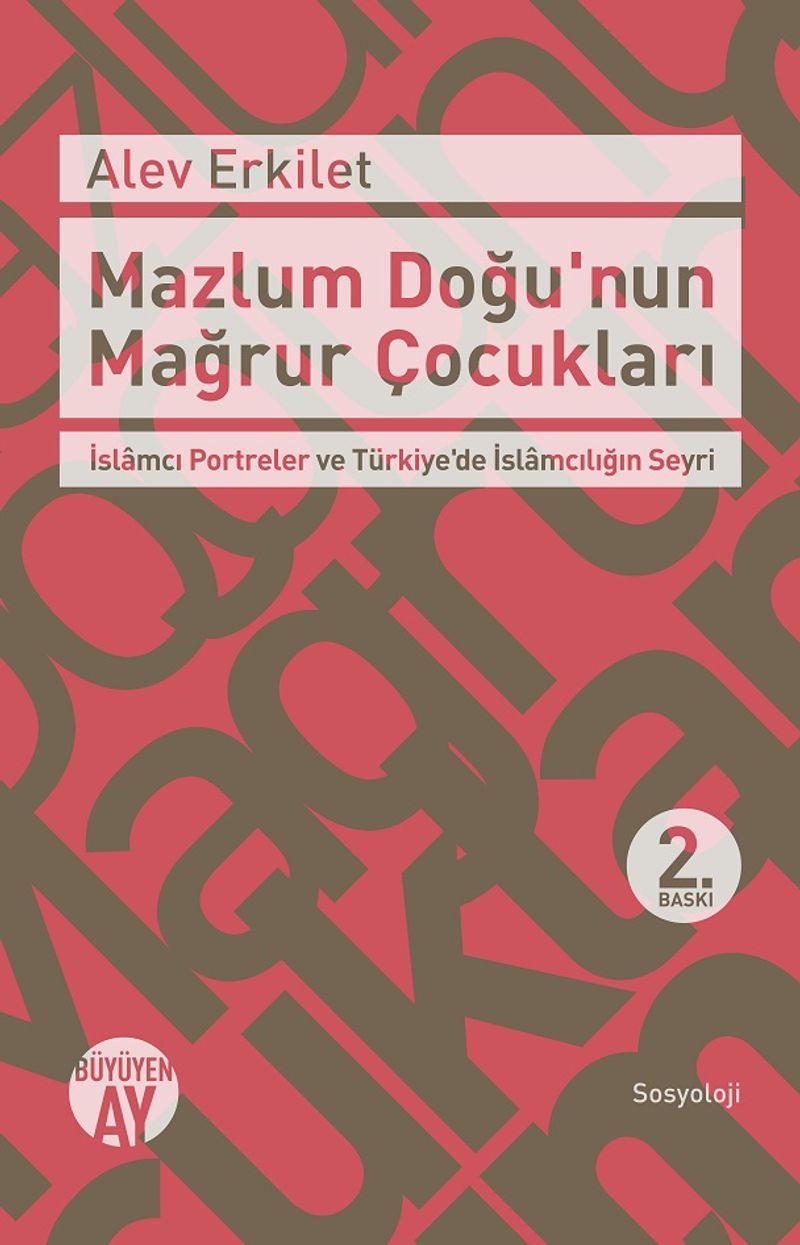 Mazlum Doğu'nun Mağrur Çocukları   İslamcı Portreler ve Türkiye'de İslamcılığın Seyri