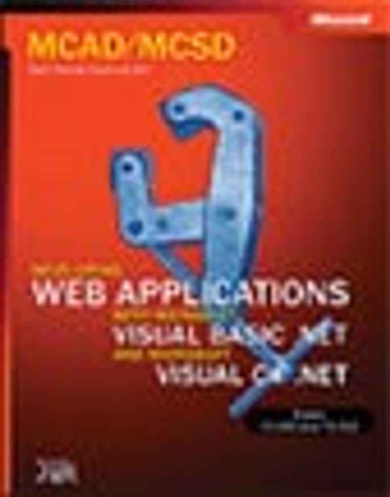 MCAD/MCSD Self-Paced Training Kit: Developing Web Applications withMicrosoft® Visual Basic® .NET and Microsoft Visual C#(tm) .NET