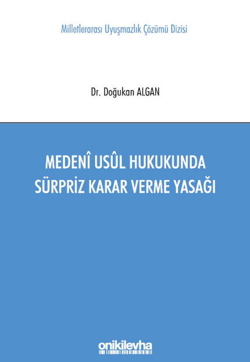 Medeni Usul Hukukunda Sürpriz Karar Verme Yasağı Milletlerarası Uyuşmazlık Çözümü Dizisi No: 11