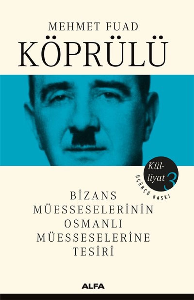 Mehmet Fuad Köprülü Külliyatı 3  Bizans Müesseselerinin Osmanlı Müesseselerine Tesiri
