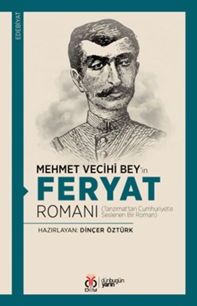 Mehmet Vecihi Bey'in Feryat Romanı  Tanzimat'tan Cumhuriyet'e Seslenen Bir Roman
