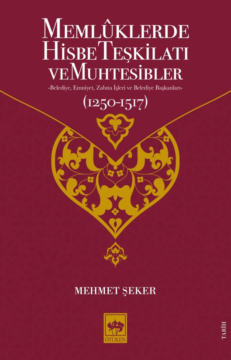 Memlûklerde Hisbe Teşkilatı ve Muhtesibler Belediye, Emniyet, Zabıta İşleri ve Belediye Başkanları (1250-1517)