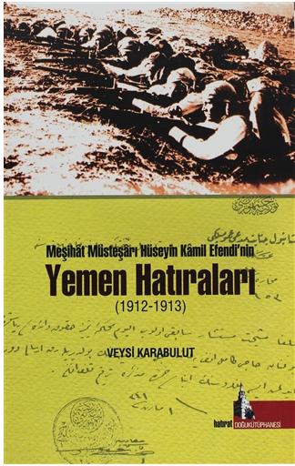 Meşihat Müsteşarı Hüseyin Kamil Efendi’nin Yemen Hatıraları (1912-1913)