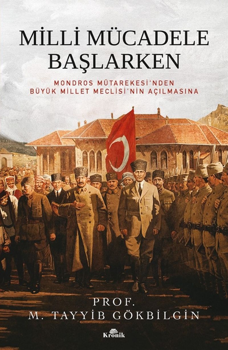 Milli Mücadele Başlarken (Karton Kapak)  Mondros Mütarekesi'nden Büyük Millet Meclisi'nin Açılmasına