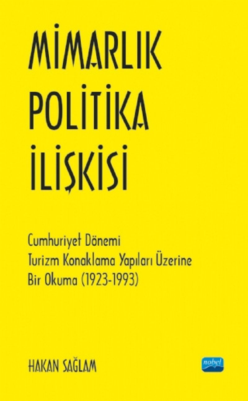Mimarlık - Politika İlişkisi  Cumhuriyet Dönemi Turizm Konaklama Yapıları Üzerine Bir Okuma (1923-1993)