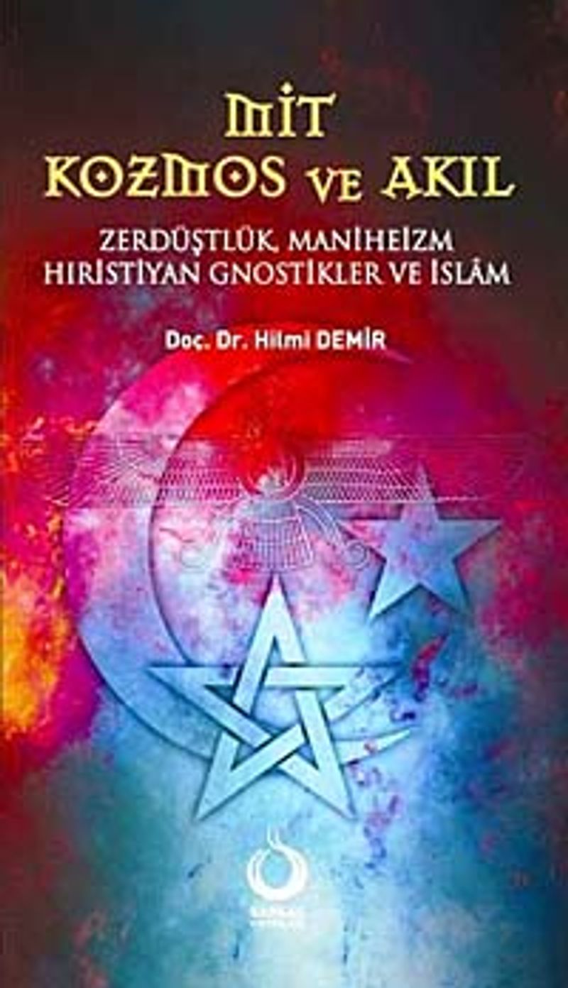 Mit Kozmos ve Akıl  Zerdüştlük Maniheizm Hıristiyan Gnostikler ve İslam