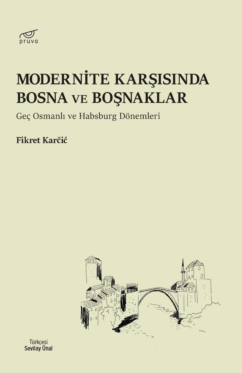 Modernite Karşısında Bosna ve Boşnaklar  Geç Osmanlı ve Habsburg Dönemleri