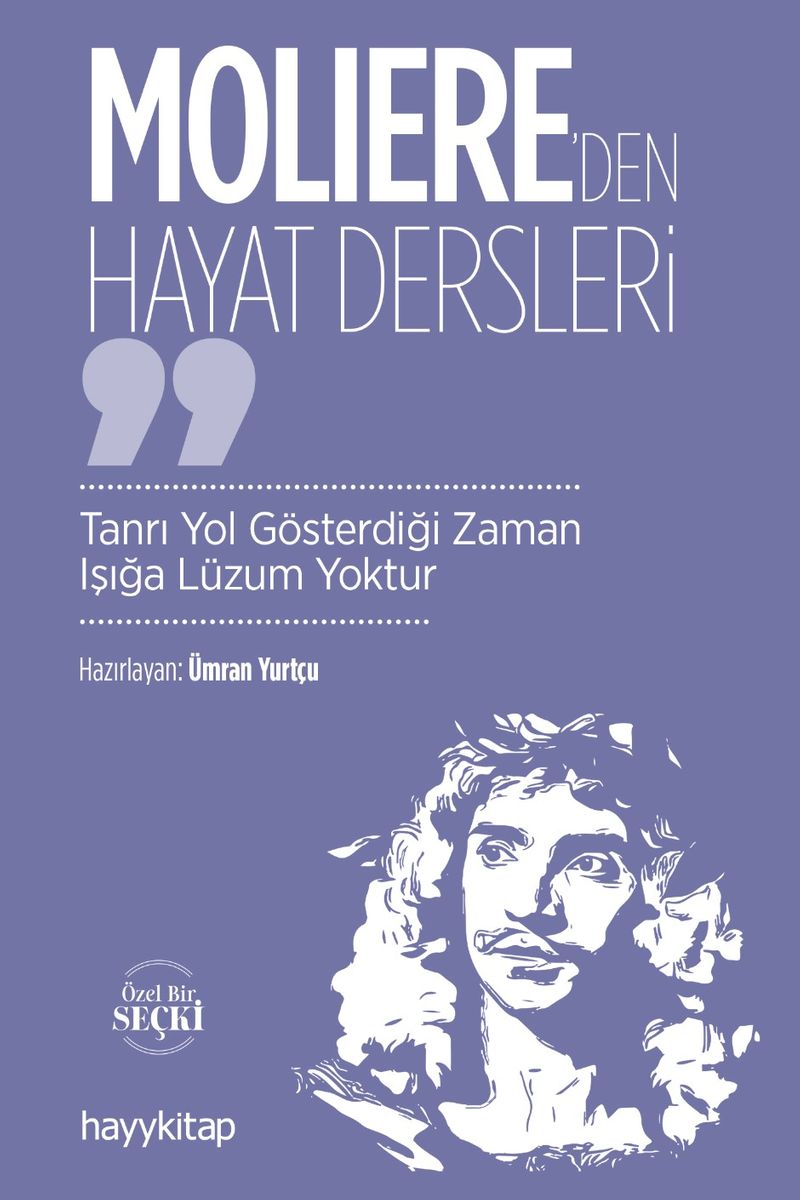 Moliere'den Hayat Dersleri  Tanrı Yol Gösterdiği Zaman Işığa Lüzum Yoktur