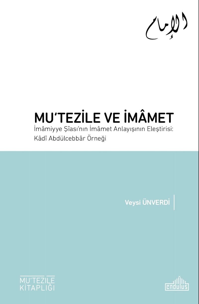 Mu‘tezile ve İmamet  İmamiyye Şiası'nın İmamet Anlayışının Eleştirisi: Kadi Abdülcebbar Örneği