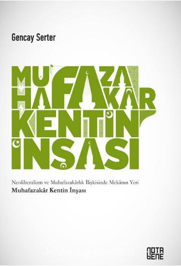Muhafazakar Kentin İnşası Neoliberalizm ve Muhafazakarlık İlişkisinde Mekanın Yeri
