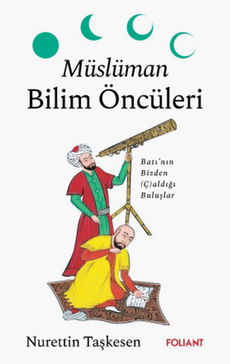 Müslüman Bilim Öncüleri  Batı'nın Bizden (Ç)aldığı Buluşlar