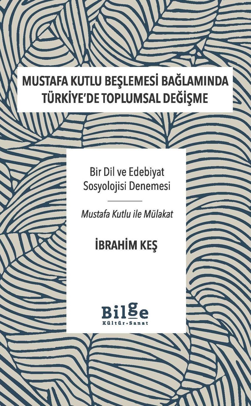 Mustafa Kutlu Beşlemesi Bağlamında Türkiye'de Toplumsal Değişme Bir Dil ve Edebiyat Sosyolojisi Denemesi-Mustafa Kutlu ile Mülakat