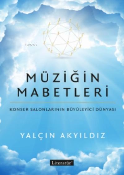 Müziğin Mabetleri; Konser Salonlarının Büyüleyici Dünyası Yazar: Yalçın Akyıldız