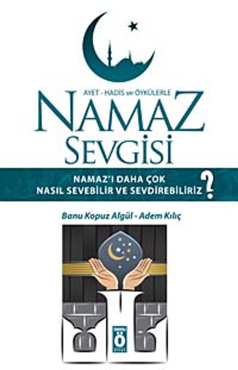 Namaz Sevgisi  Namaz Kılmayı Daha Çok Nasıl Sevebilir ve Sevdirebiliriz?