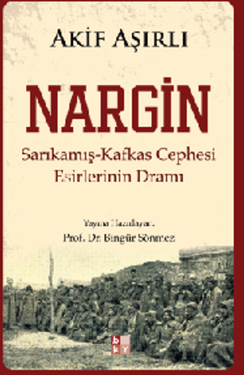 Nargin  Sarıkamış-Kafkas Cephesi Esirlerinin Dramı