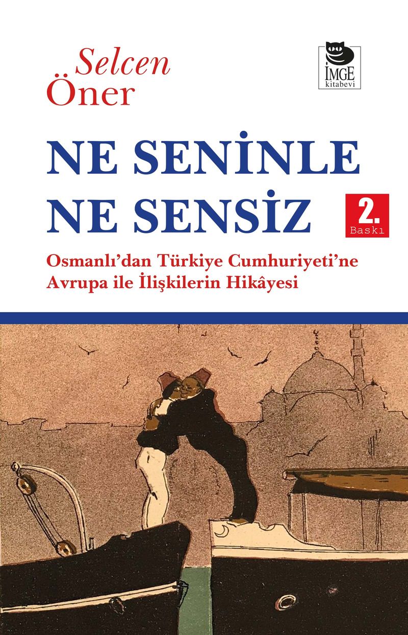 Ne Seninle Ne Sensiz Osmanlı'dan Türkiye Cumhuriyeti'ne Avrupa ile İlişkilerin Hikayesi