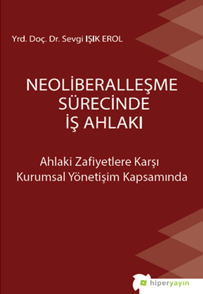Neoliberalleşme Sürecinde İş Ahlakı  Ahlaki Zafiyetlere Karşı Kurumsal