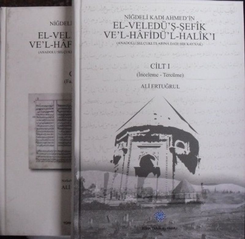 Niğdeli Kadı Ahmed'in El-veledü'ş-şefik ve'l-hafidü'l-halîk'ı (Anadolu Selçuklularına Dair Bir Kaynak) 23-C-11 (2 Cilt)
