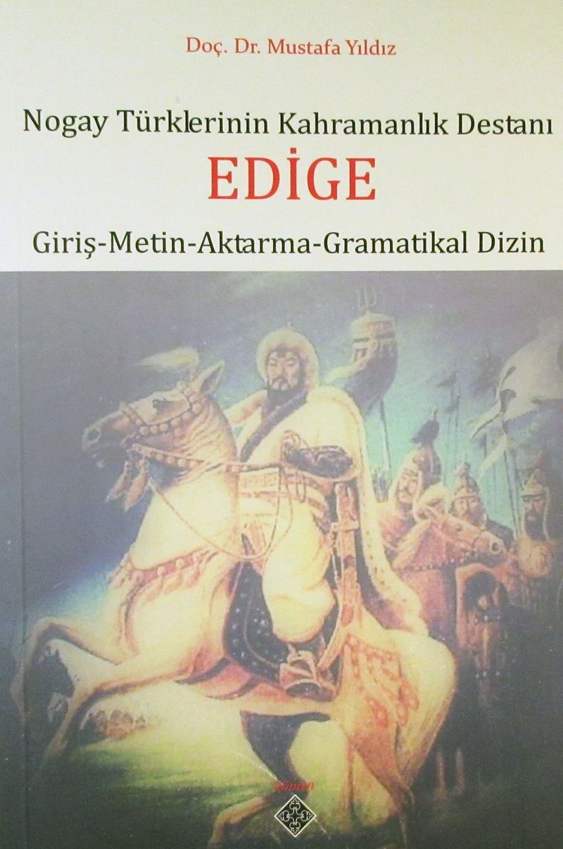 Nogay Türklerinin Kahramanlık Destanı Edige (Giriş-Metin-Aktarma-Gramatikal Dizin) / 39-D-33