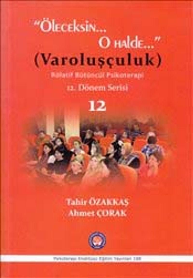 Öleceksin O Halde : Varoluşçuluk  Rölatif Bütüncül Psikoterapi 12. Dönem Serisi