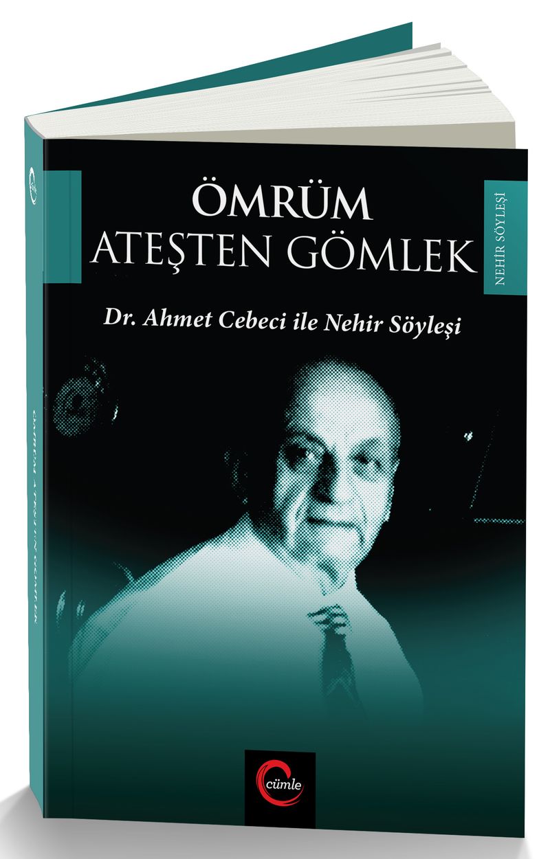 Ömrüm Ateşten Gömlek  Dr. Ahmet Cebeci ile Nehir Söyleşileri