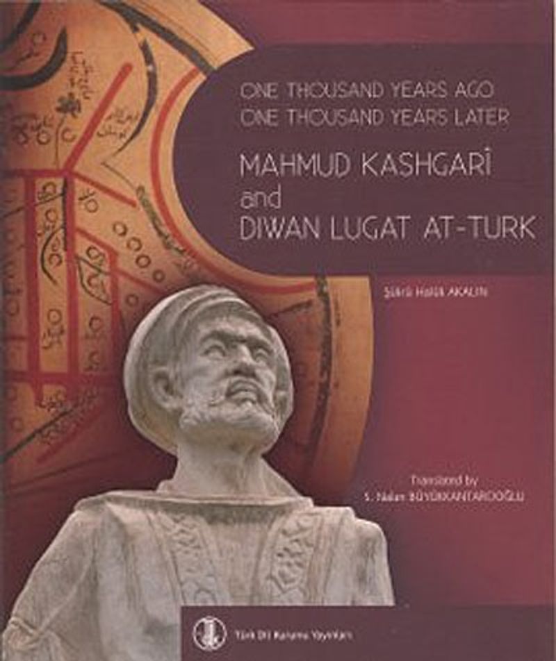 One Thousand Years Ago One Thousand Years Later Mahmut Kashgari and Diwan Lugat At-Turk