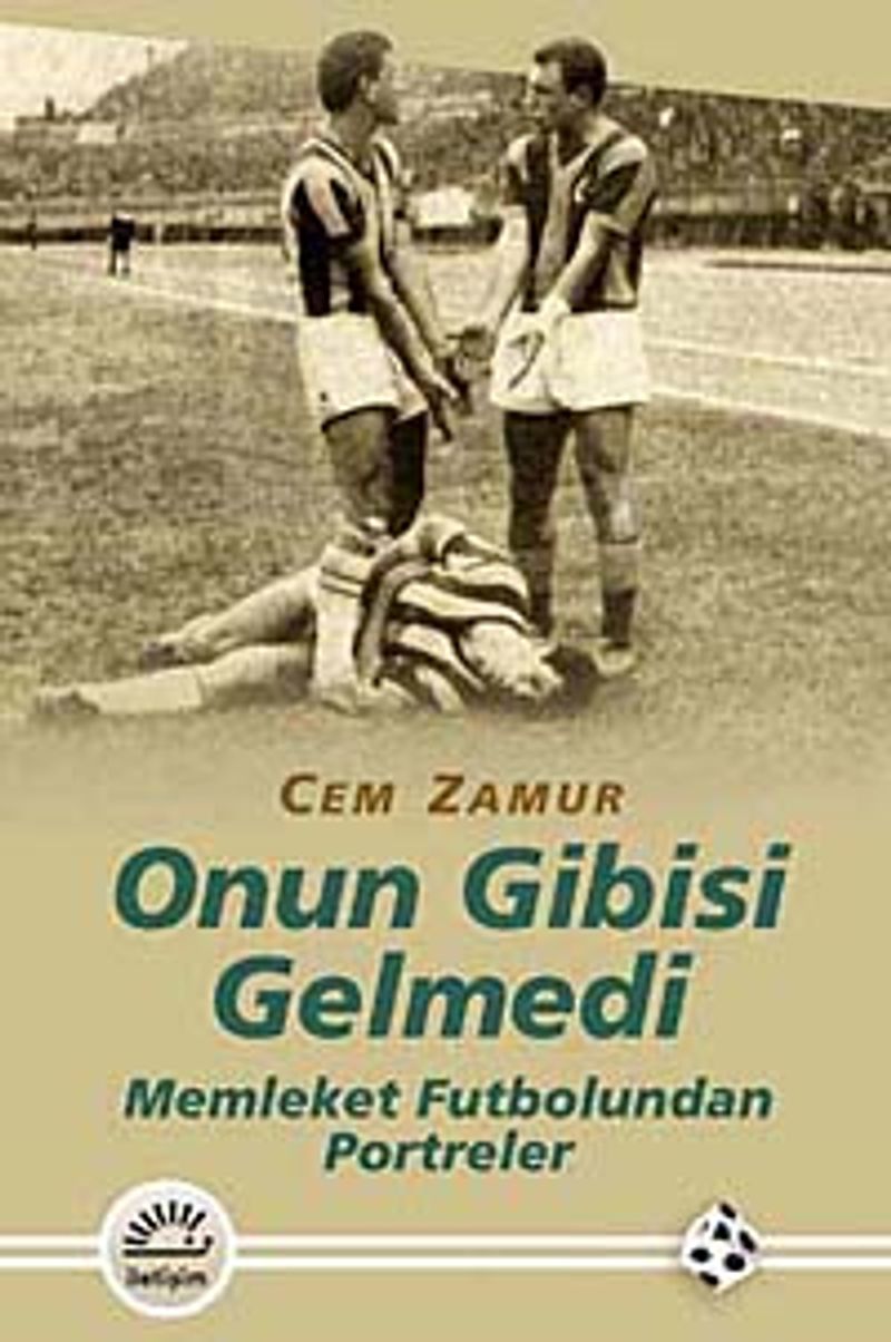 Onun Gibisi Gelmedi  Memleket Futbolundan Portreler