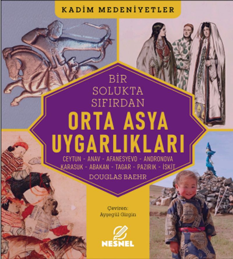 Orta Asya Uygarlıkları  : Ceytun - Anav - Afanesyevo - Andronova -  Karasuk - Abakan - Tagar - Pazırık - İskit