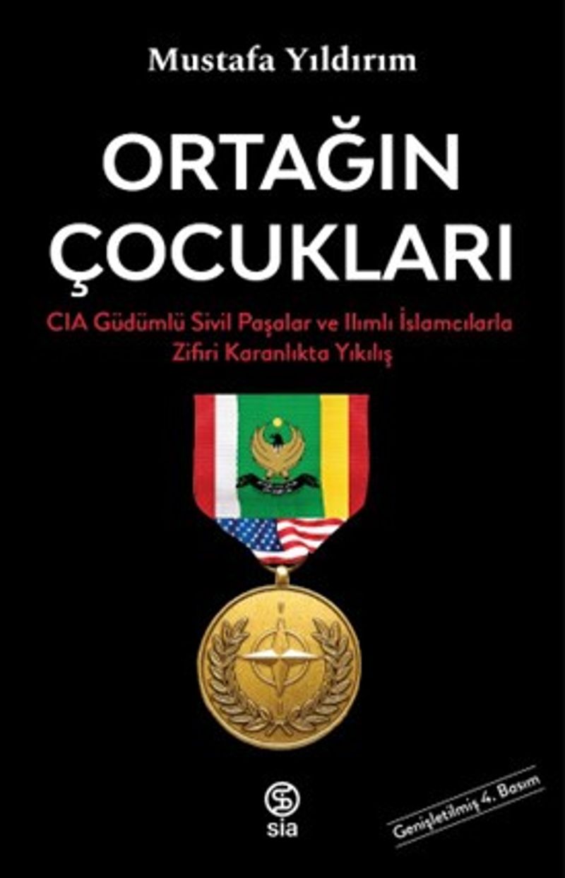 Ortağın Çocukları  CIA Güdümlü Sivil Paşalar ve İslamcılarla Zifiri Karanlıkta Yıkılış